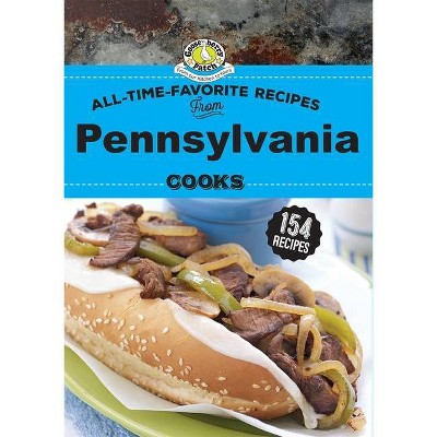 All Time Favorite Recipes from Pennsylvania Cooks - (Regional Cooks) by  Gooseberry Patch (Hardcover)