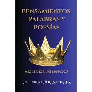Pensamientos, Palabras Y Poesias - by  Josefina Guerra Correa (Paperback) - 1 of 1