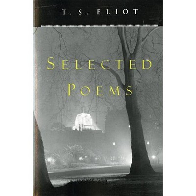 T. S. Eliot Selected Poems - by  T S Eliot (Paperback)