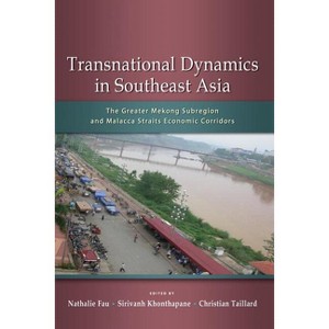 Transnational Dynamics in Southeast Asia - by  Nathalie Fau & Sirivanh Khonthapane & Christian Taillard (Paperback) - 1 of 1