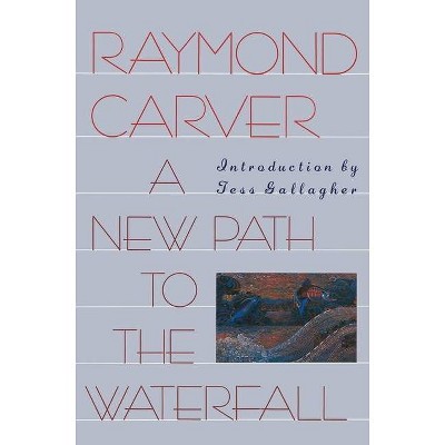 A New Path to the Waterfall - by  Raymond Carver (Paperback)