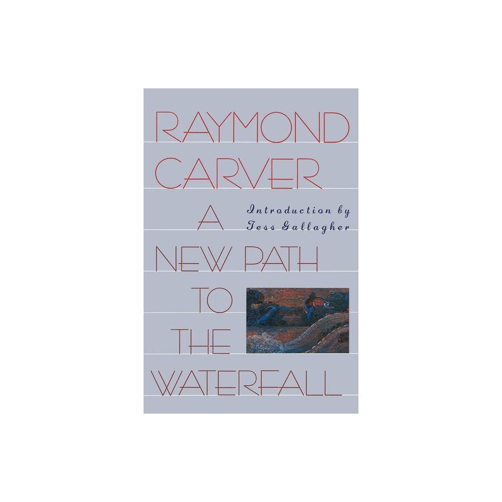 ISBN 9780871133748 product image for A New Path to the Waterfall - by Raymond Carver (Paperback) | upcitemdb.com
