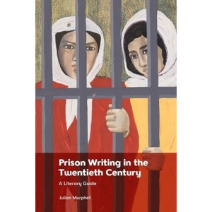 Prison Writing in the Twentieth Century - by Julian Murphet - 1 of 1