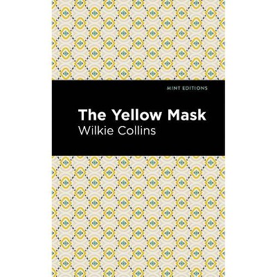 The Yellow Mask - (Mint Editions) by  Wilkie Collins (Paperback)