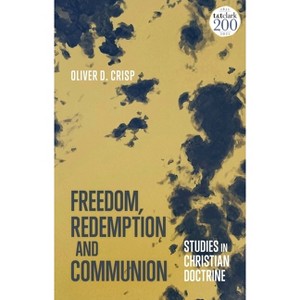 Freedom, Redemption and Communion: Studies in Christian Doctrine - by  Oliver D Crisp (Hardcover) - 1 of 1