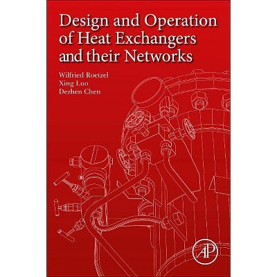 Design and Operation of Heat Exchangers and Their Networks - by  Wilfried Roetzel & Xing Luo & Dezhen Chen (Paperback)