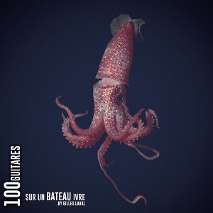 Gilles Laval - 100 Guitares Sur Un Bateau Ivre (100 Guitars on a Drunken Boat) (CD) - 1 of 1