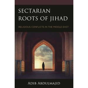 Sectarian Roots of Jihad - by  Adib Abdulmajid (Hardcover) - 1 of 1