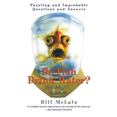 Do Fish Drink Water? - by  Bill McLain (Paperback)