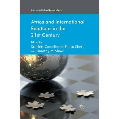 Africa and International Relations in the 21st Century - (International Political Economy) by  S Cornelissen & F Cheru & T Shaw (Paperback)