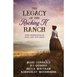The Legacy of the Rocking K Ranch - by  Mary Connealy & D J Gudger & Becca Whitham & Kimberley Woodhouse (Paperback) - 1 of 1