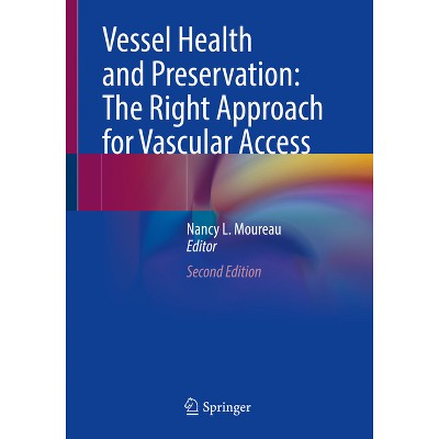 Vessel Health and Preservation: The Right Approach for Vascular Access - 2nd Edition by  Nancy L Moureau (Paperback)