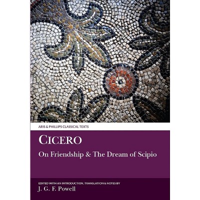Cicero: Laelius on Friendship and the Dream of Scipio - (Aris & Phillips Classical Texts) by  J G F Powell (Paperback)