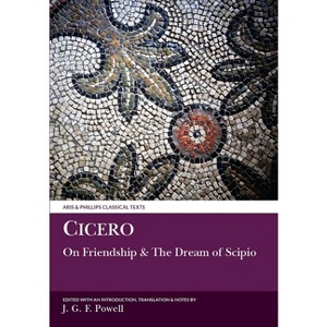 Cicero: Laelius on Friendship and the Dream of Scipio - (Aris & Phillips Classical Texts) by  J G F Powell (Paperback) - 1 of 1