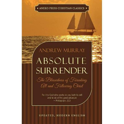 Absolute Surrender - by  Andrew Murray (Paperback)