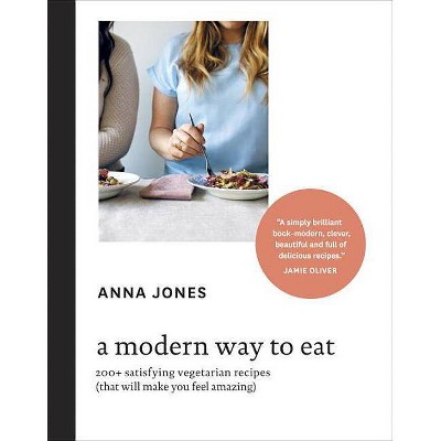 A Modern Way to Eat - by  Anna Jones (Hardcover)