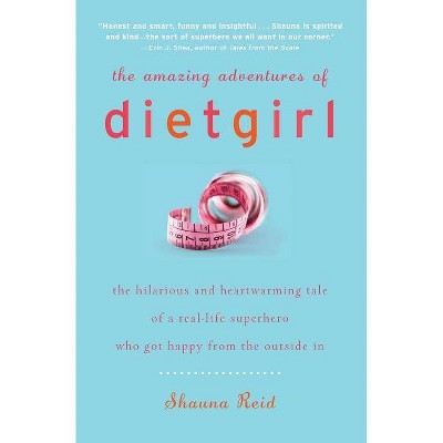 The Amazing Adventures of Dietgirl - by  Shauna Reid (Paperback)