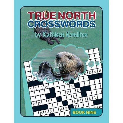 True North Crosswords, Book Nine - by  Kathleen Hamilton (Paperback)