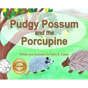 Pudgy Possum and the Porcupine - by  Kathy S Elasky (Hardcover) - 1 of 1