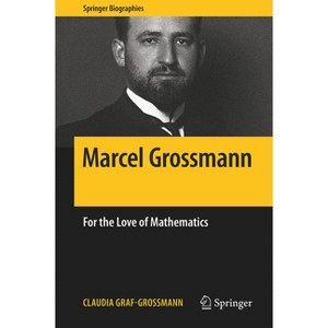 Marcel Grossmann - (Springer Biographies) by  Claudia Graf-Grossmann (Hardcover) - 1 of 1