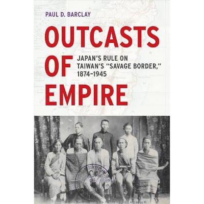 Outcasts of Empire, 16 - (Asia Pacific Modern) by  Paul D Barclay (Paperback)