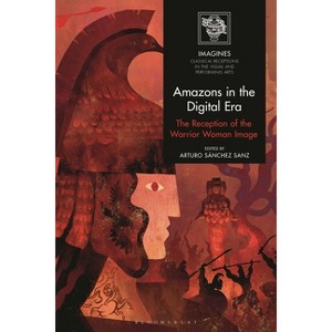 Amazons in the Digital Era - (Imagines - Classical Receptions in the Visual and Performing) by  Arturo Sánchez Sanz (Hardcover) - 1 of 1