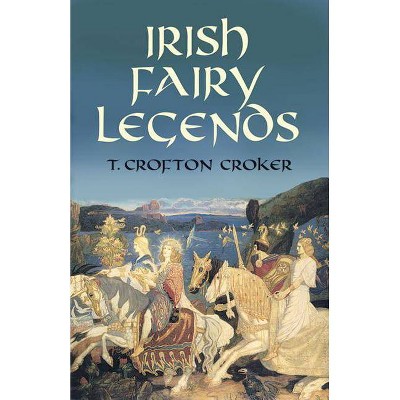 Irish Fairy Legends - (Dover Books on Anthropology and Folklore) by  T Crofton Croker (Paperback)