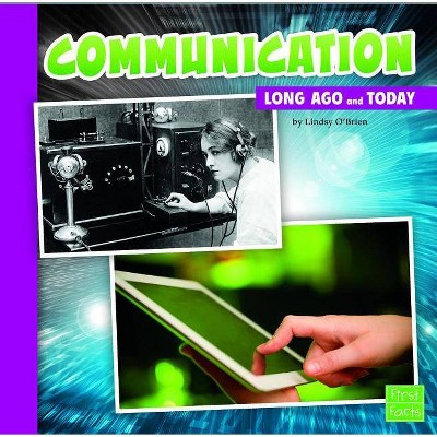 Communication - (Long Ago and Today) by  Lindsy O'Brien (Paperback)