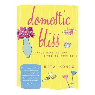 Domestic Bliss - by  Rita Konig (Paperback)