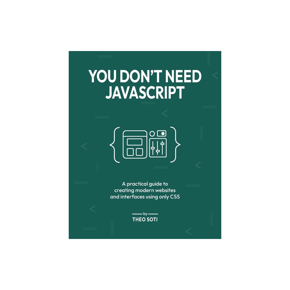 You Don't Need JavaScript - by Theo Soti (Paperback)