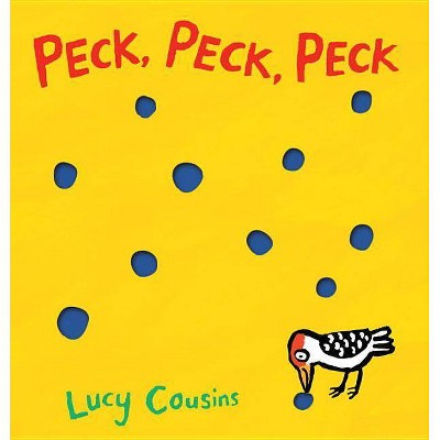 Peck, Peck, Peck - by  Lucy Cousins (Hardcover)