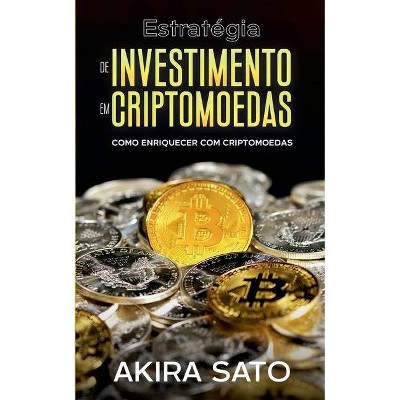 Estratégia de Investimento em Criptomoedas - by  Sato Akira (Paperback)