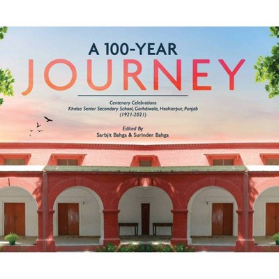 A 100-YEAR JOURNEY - Centenary Celebrations - by  Sarbjit Bahga & Surinder Bahga (Hardcover)