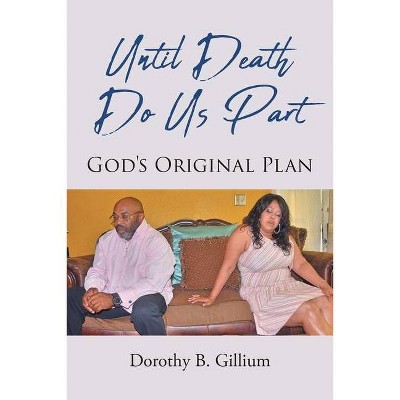 Until Death Do Us Part - by  Dorothy B Gillium (Paperback)