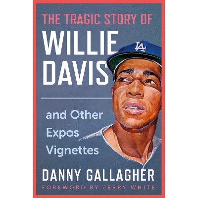 The Tragic Story of Willie Davis - by  Danny Gallagher (Paperback)