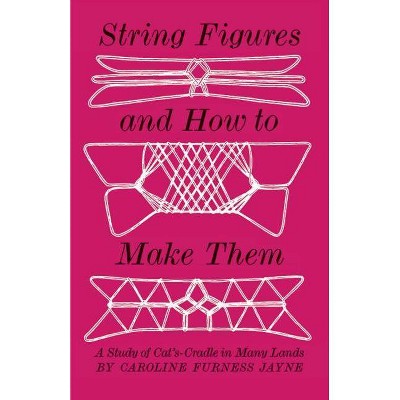 String Figures and How to Make Them - (Master String Figures) by  Caroline F Jayne (Paperback)