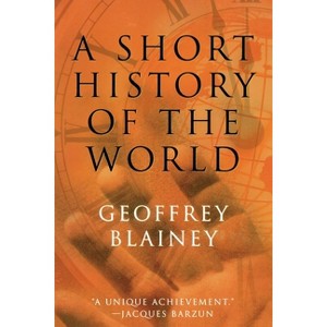 A Short History of the World - by  Geoffrey Blainey (Paperback) - 1 of 1