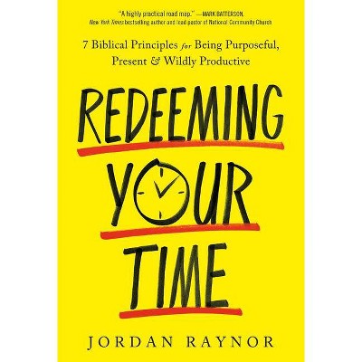 Redeeming Your Time - by  Jordan Raynor (Hardcover)