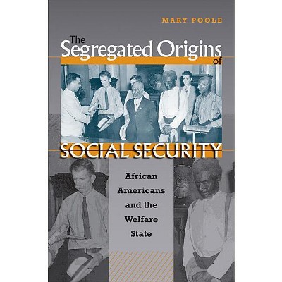 The Segregated Origins of Social Security - by  Mary Poole (Paperback)