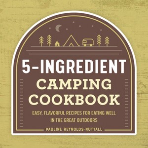 5-Ingredient Camping Cookbook - by  Pauline Reynolds-Nuttall (Paperback) - 1 of 1
