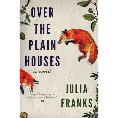 Over the Plain Houses - by  Julia Franks (Paperback)