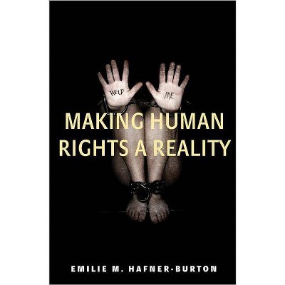 Making Human Rights a Reality - by  Emilie M Hafner-Burton (Paperback)