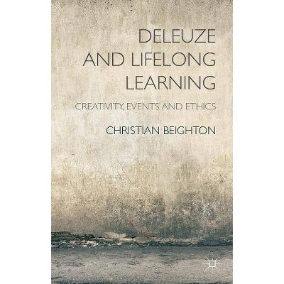 Deleuze and Lifelong Learning - by  C Beighton (Hardcover)