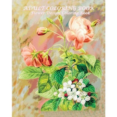 Adult Coloring Book Flower Design Coloring Book - (Paperback)