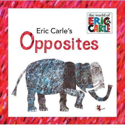 Eric Carle's Opposites - (World of Eric Carle) (Hardcover)