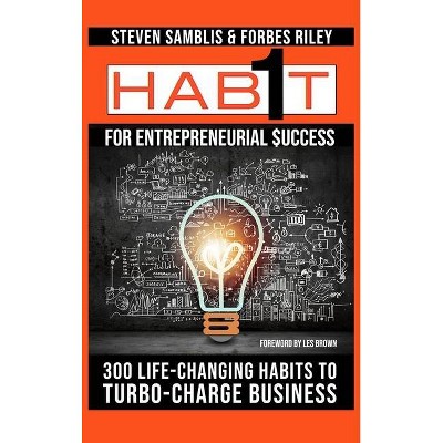 1 Habit for Entrepreneurial Success - by  Steven Samblis & Forbes Riley (Hardcover)