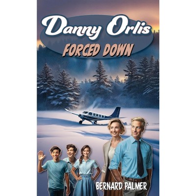 Danny Orlis Forced Down - by  Bernard Palmer (Paperback)