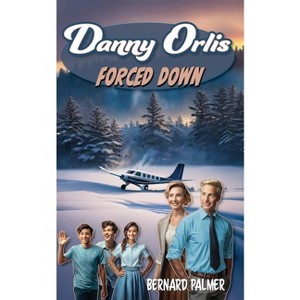Danny Orlis Forced Down - by  Bernard Palmer (Paperback) - 1 of 1