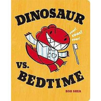 Dinosaur vs. Bedtime by Bob Shea