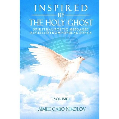 Inspired by the HOLY GHOST Volume 1 - by  Aimee Cabo Nikolov (Paperback)